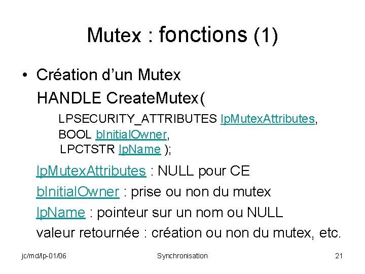 Mutex : fonctions (1) • Création d’un Mutex HANDLE Create. Mutex( LPSECURITY_ATTRIBUTES lp. Mutex.