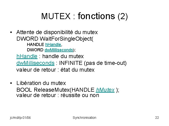 MUTEX : fonctions (2) • Attente de disponibilité du mutex DWORD Wait. For. Single.