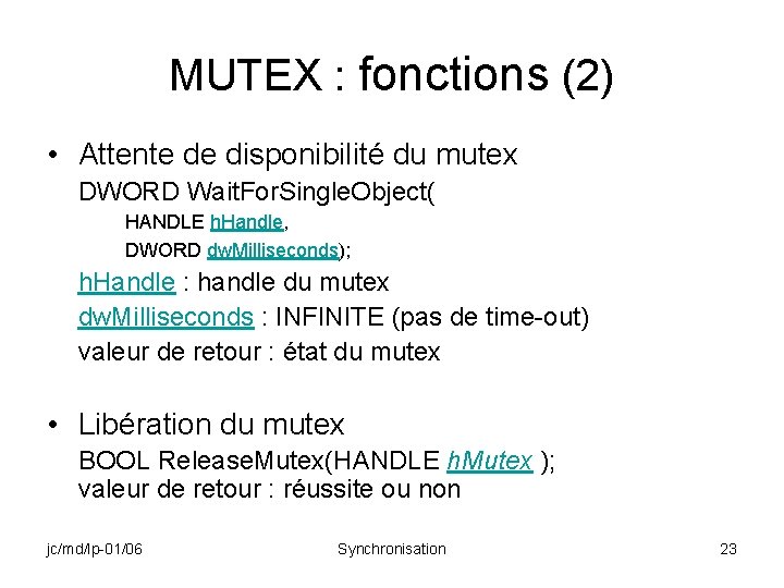 MUTEX : fonctions (2) • Attente de disponibilité du mutex DWORD Wait. For. Single.