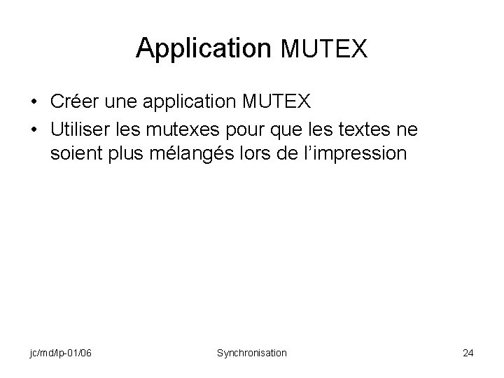 Application MUTEX • Créer une application MUTEX • Utiliser les mutexes pour que les