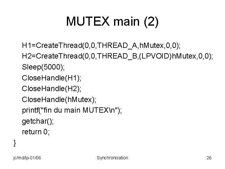 MUTEX main (2) H 1=Create. Thread(0, 0, THREAD_A, h. Mutex, 0, 0); H 2=Create.