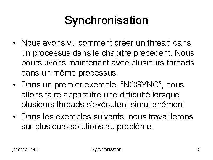 Synchronisation • Nous avons vu comment créer un thread dans un processus dans le