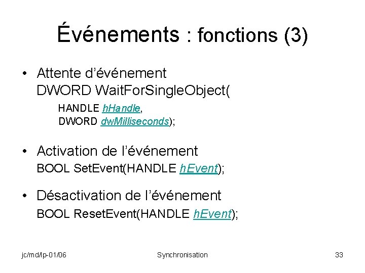 Événements : fonctions (3) • Attente d’événement DWORD Wait. For. Single. Object( HANDLE h.