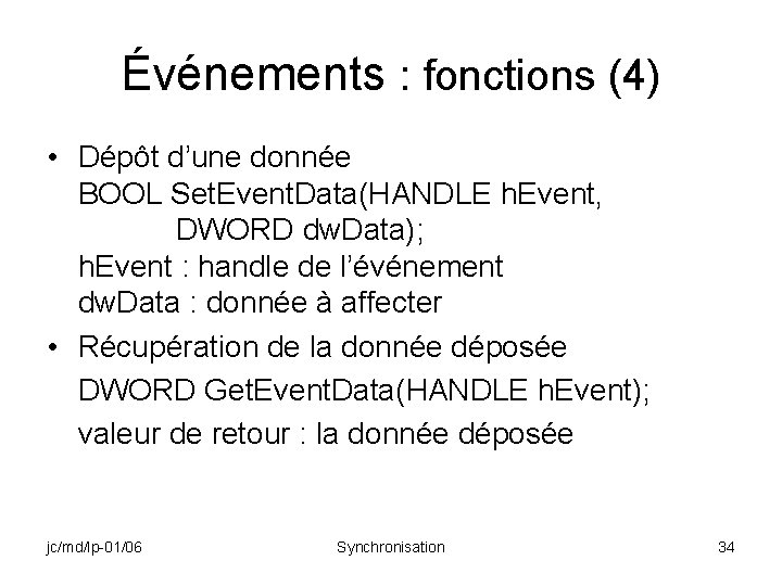 Événements : fonctions (4) • Dépôt d’une donnée BOOL Set. Event. Data(HANDLE h. Event,