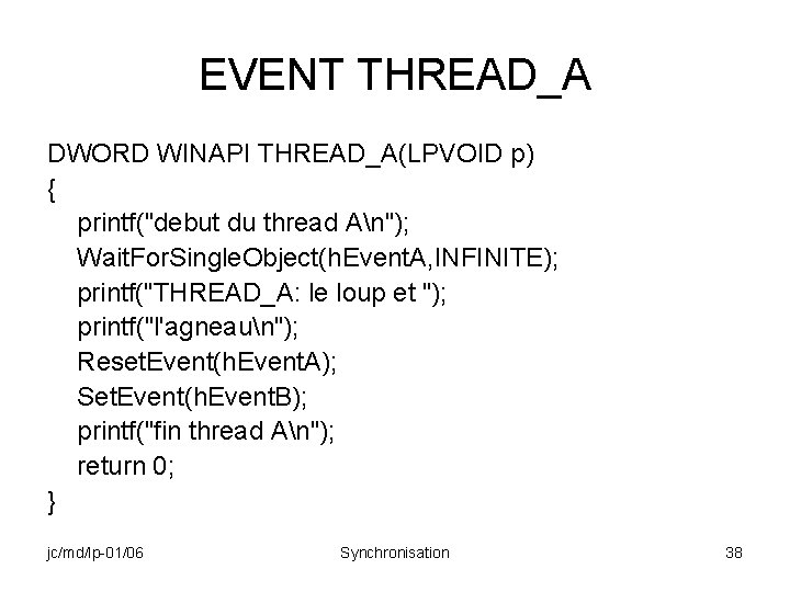 EVENT THREAD_A DWORD WINAPI THREAD_A(LPVOID p) { printf("debut du thread An"); Wait. For. Single.