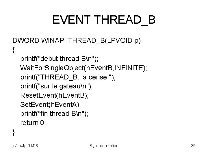 EVENT THREAD_B DWORD WINAPI THREAD_B(LPVOID p) { printf("debut thread Bn"); Wait. For. Single. Object(h.