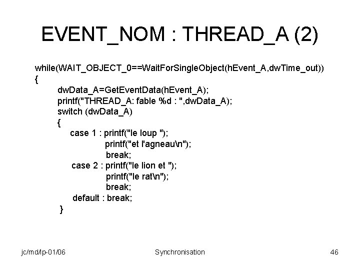 EVENT_NOM : THREAD_A (2) while(WAIT_OBJECT_0==Wait. For. Single. Object(h. Event_A, dw. Time_out)) { dw. Data_A=Get.