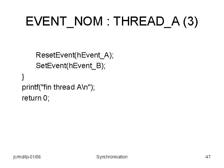 EVENT_NOM : THREAD_A (3) Reset. Event(h. Event_A); Set. Event(h. Event_B); } printf("fin thread An");