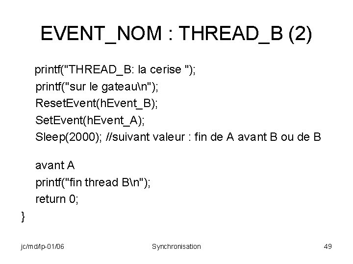 EVENT_NOM : THREAD_B (2) printf("THREAD_B: la cerise "); printf("sur le gateaun"); Reset. Event(h. Event_B);