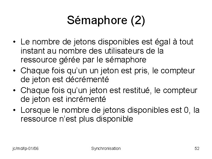 Sémaphore (2) • Le nombre de jetons disponibles est égal à tout instant au