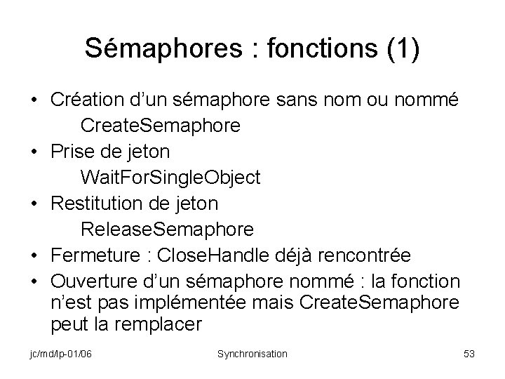 Sémaphores : fonctions (1) • Création d’un sémaphore sans nom ou nommé Create. Semaphore