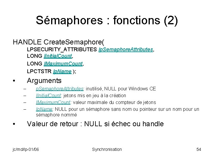 Sémaphores : fonctions (2) HANDLE Create. Semaphore( LPSECURITY_ATTRIBUTES lp. Semaphore. Attributes, LONG l. Initial.