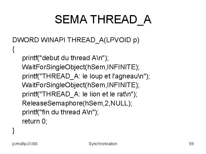 SEMA THREAD_A DWORD WINAPI THREAD_A(LPVOID p) { printf("debut du thread An"); Wait. For. Single.