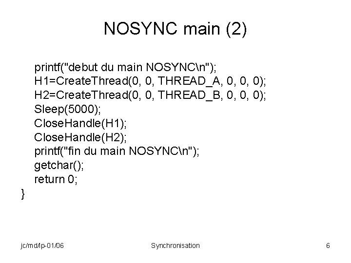 NOSYNC main (2) printf("debut du main NOSYNCn"); H 1=Create. Thread(0, 0, THREAD_A, 0, 0,