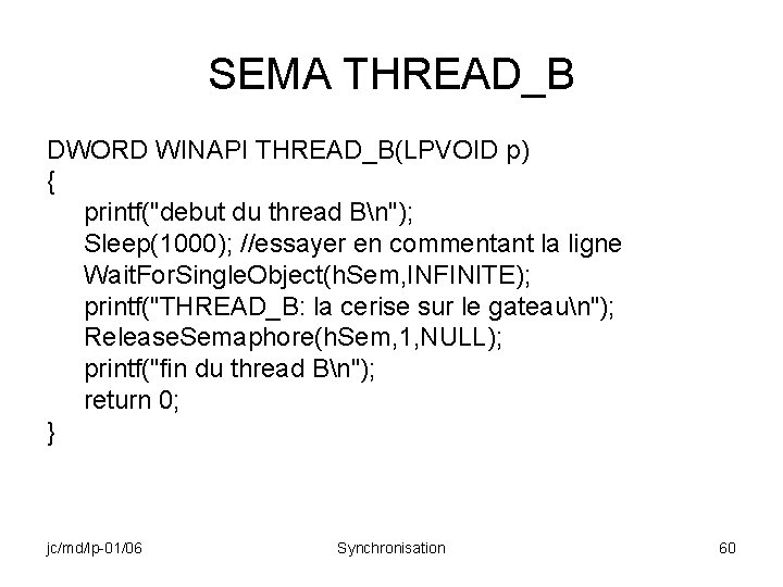 SEMA THREAD_B DWORD WINAPI THREAD_B(LPVOID p) { printf("debut du thread Bn"); Sleep(1000); //essayer en