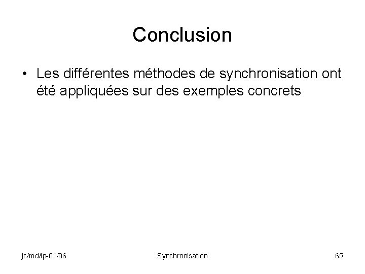 Conclusion • Les différentes méthodes de synchronisation ont été appliquées sur des exemples concrets