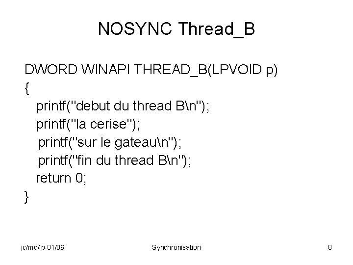 NOSYNC Thread_B DWORD WINAPI THREAD_B(LPVOID p) { printf("debut du thread Bn"); printf("la cerise"); printf("sur