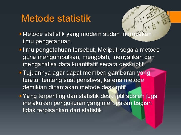 Metode statistik § Metode statistik yang modern sudah merupakan ilmu pengetahuan. § Ilmu pengetahuan