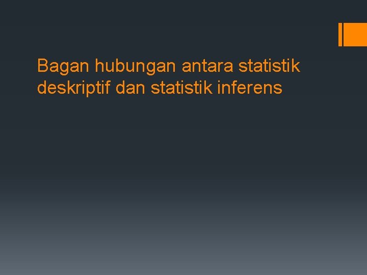 Bagan hubungan antara statistik deskriptif dan statistik inferens 