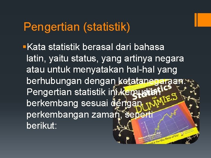 Pengertian (statistik) §Kata statistik berasal dari bahasa latin, yaitu status, yang artinya negara atau