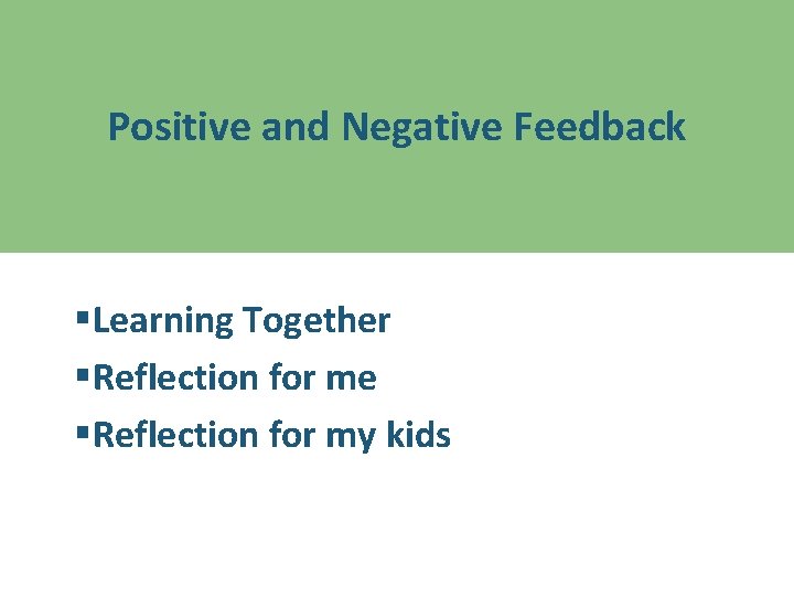 Positive and Negative Feedback §Learning Together §Reflection for me §Reflection for my kids 