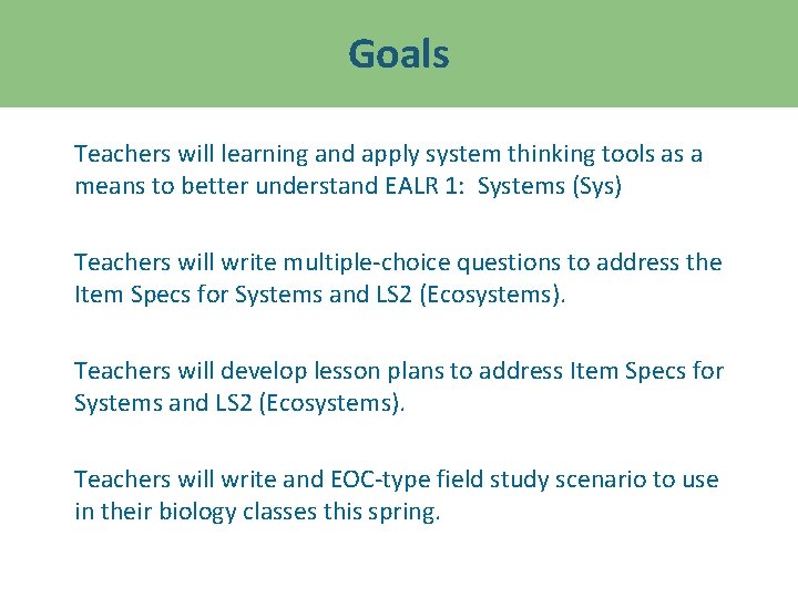 Goals Teachers will learning and apply system thinking tools as a means to better