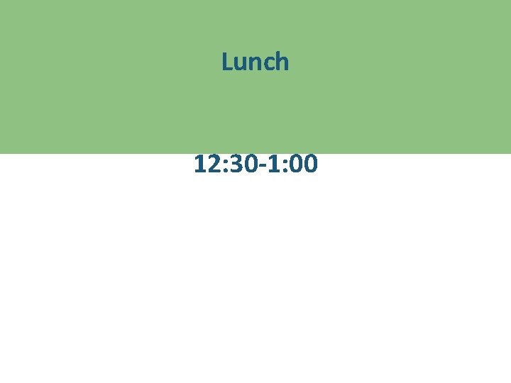 Lunch 12: 30 -1: 00 