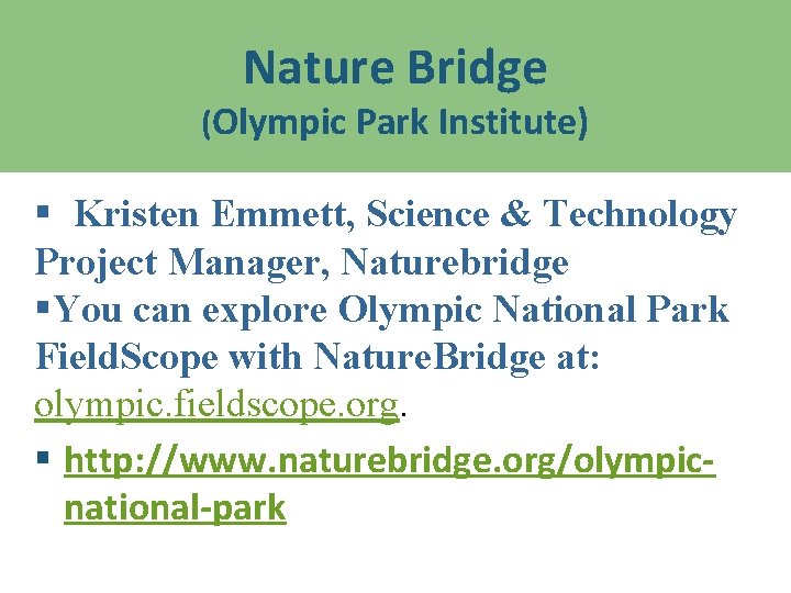 Nature Bridge (Olympic Park Institute) § Kristen Emmett, Science & Technology Project Manager, Naturebridge