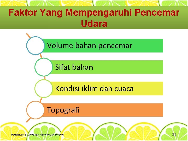 Faktor Yang Mempengaruhi Pencemar Udara Volume bahan pencemar Sifat bahan Kondisi iklim dan cuaca