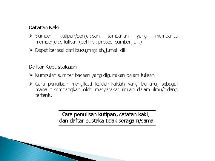 Catatan Kaki Ø Sumber kutipan/penjelasan tambahan yang memperjelas tulisan (definisi, proses, sumber, dll. )