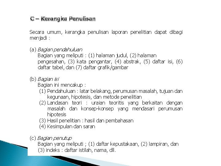 C – Kerangka Penulisan Secara umum, kerangka penulisan laporan penelitian dapat dibagi menjadi : C – Kerangka Penulisan Secara umum, kerangka penulisan laporan penelitian dapat dibagi menjadi :