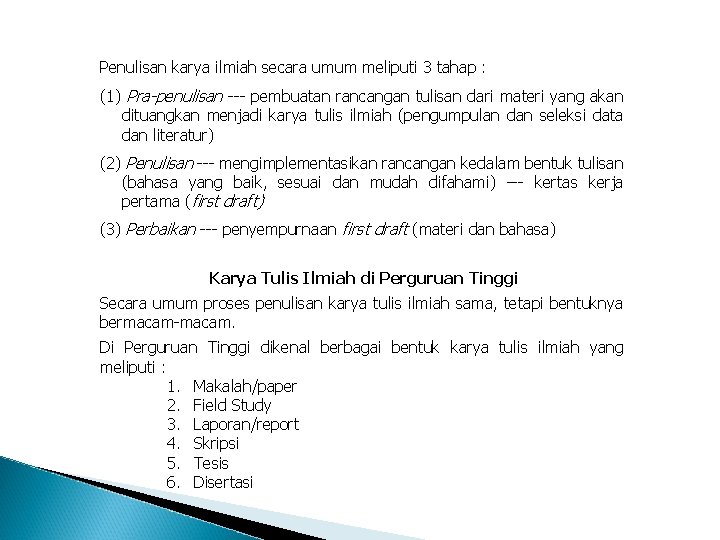 Penulisan karya ilmiah secara umum meliputi 3 tahap : (1) Pra-penulisan --- pembuatan rancangan