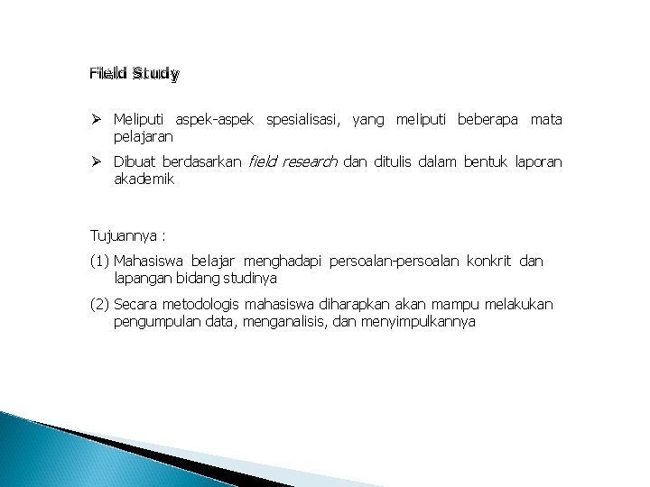 Field Study Ø Meliputi aspek-aspek spesialisasi, yang meliputi beberapa mata pelajaran Ø Dibuat berdasarkan