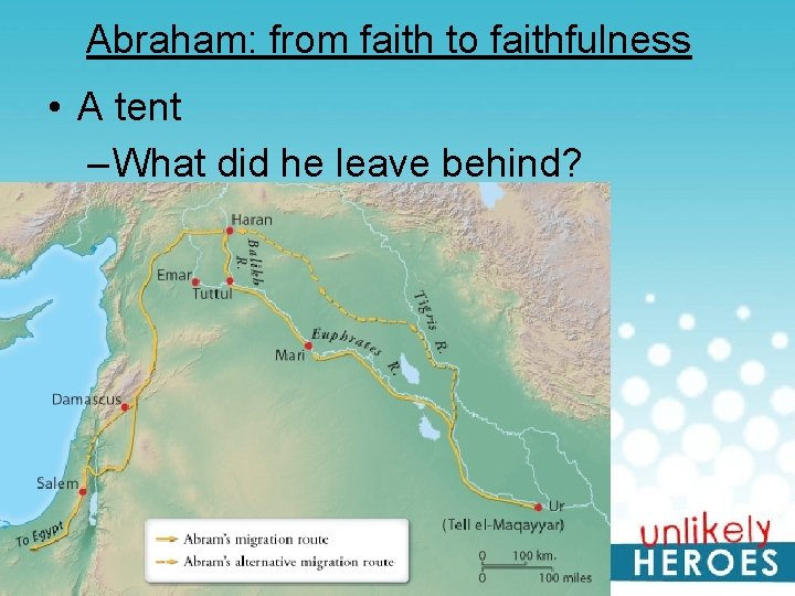 Abraham: from faith to faithfulness • A tent – What did he leave behind?