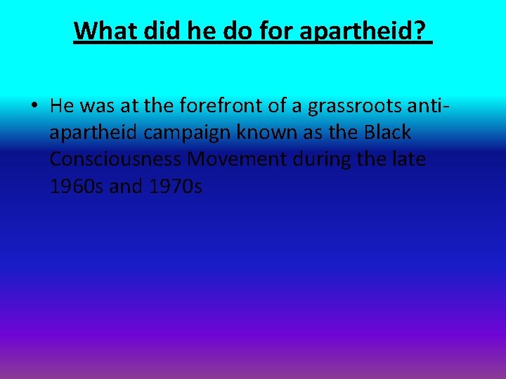 What did he do for apartheid? • He was at the forefront of a