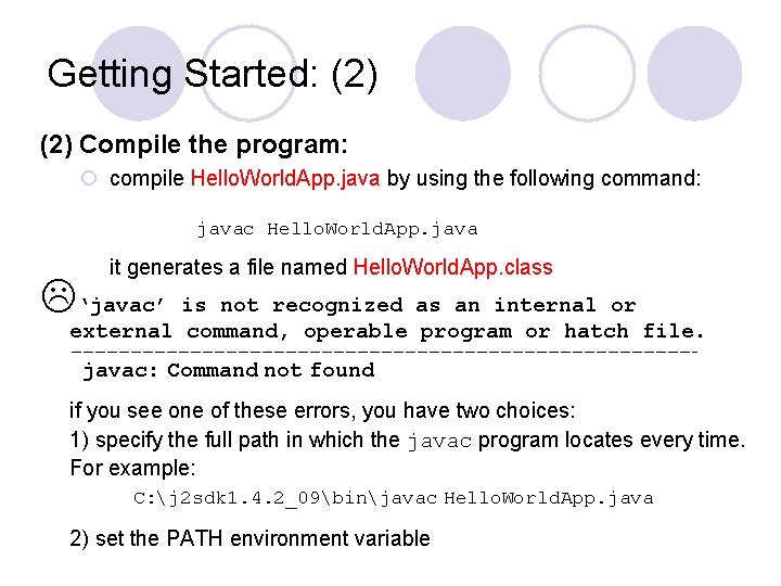 Getting Started: (2) Compile the program: ¡ compile Hello. World. App. java by using Getting Started: (2) Compile the program: ¡ compile Hello. World. App. java by using