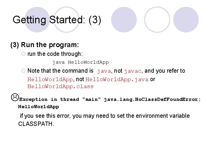 Getting Started: (3) Run the program: ¡ run the code through: java Hello. World. Getting Started: (3) Run the program: ¡ run the code through: java Hello. World.