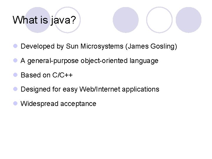 What is java? l Developed by Sun Microsystems (James Gosling) l A general-purpose object-oriented What is java? l Developed by Sun Microsystems (James Gosling) l A general-purpose object-oriented