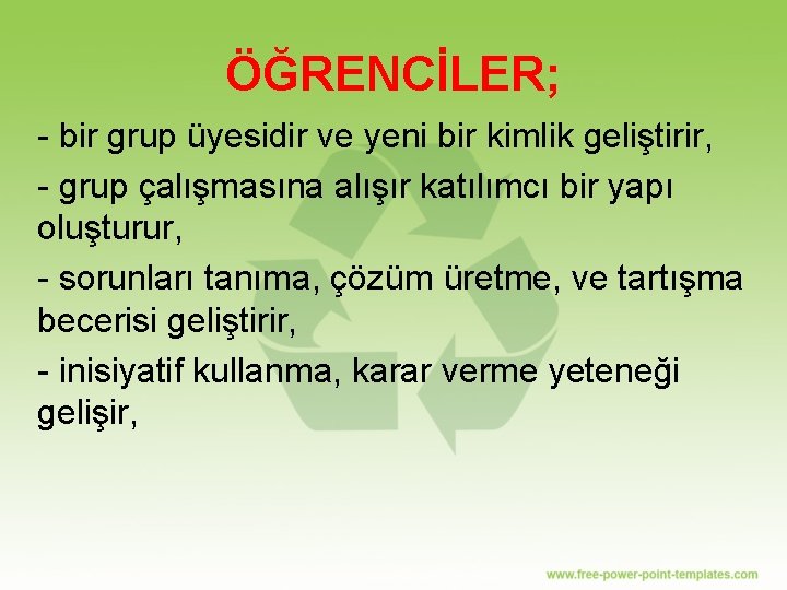 ÖĞRENCİLER; - bir grup üyesidir ve yeni bir kimlik geliştirir, - grup çalışmasına alışır