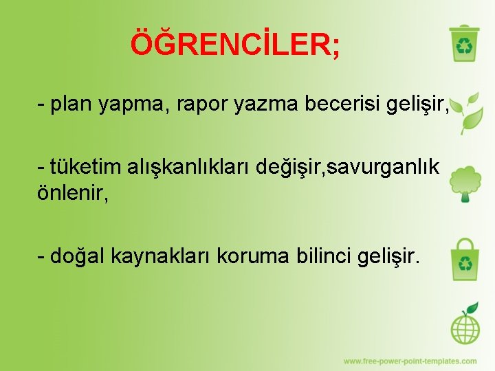 ÖĞRENCİLER; - plan yapma, rapor yazma becerisi gelişir, - tüketim alışkanlıkları değişir, savurganlık önlenir,