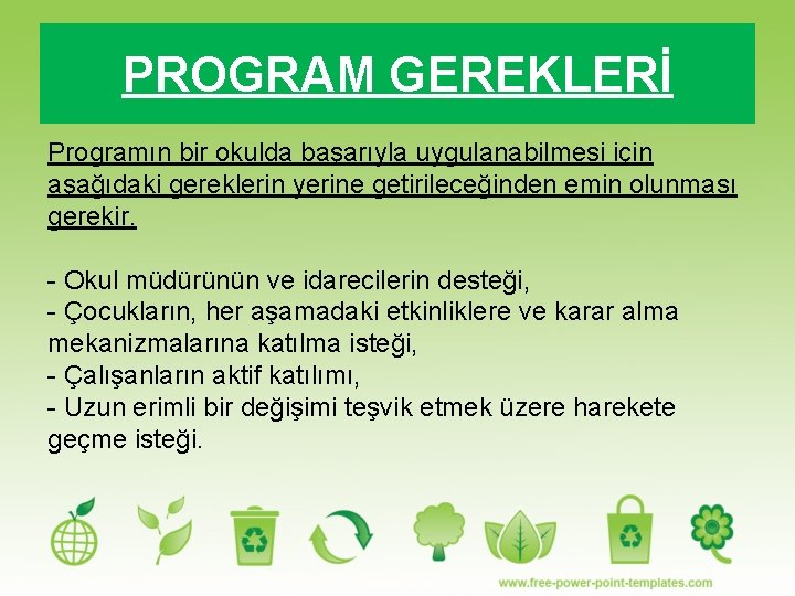 PROGRAM GEREKLERİ Programın bir okulda başarıyla uygulanabilmesi için aşağıdaki gereklerin yerine getirileceğinden emin olunması