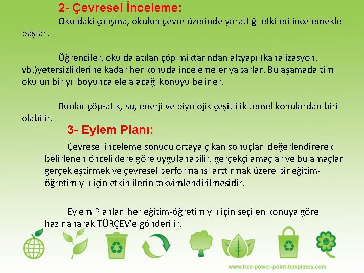 2 - Çevresel İnceleme: başlar. Okuldaki çalışma, okulun çevre üzerinde yarattığı etkileri incelemekle Öğrenciler,