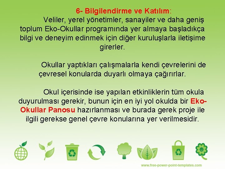 6 - Bilgilendirme ve Katılım: Veliler, yerel yönetimler, sanayiler ve daha geniş toplum Eko-Okullar