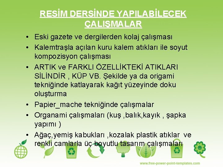 RESİM DERSİNDE YAPILABİLECEK ÇALIŞMALAR • Eski gazete ve dergilerden kolaj çalışması • Kalemtraşla açılan