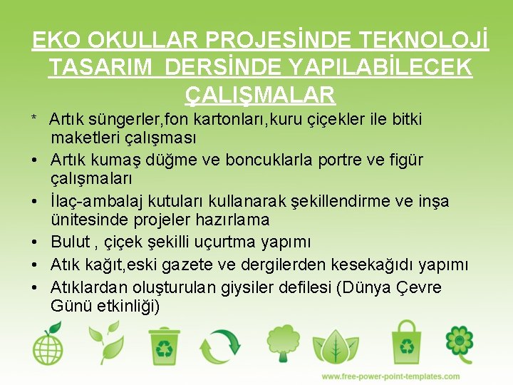 EKO OKULLAR PROJESİNDE TEKNOLOJİ TASARIM DERSİNDE YAPILABİLECEK ÇALIŞMALAR * • • • Artık süngerler,