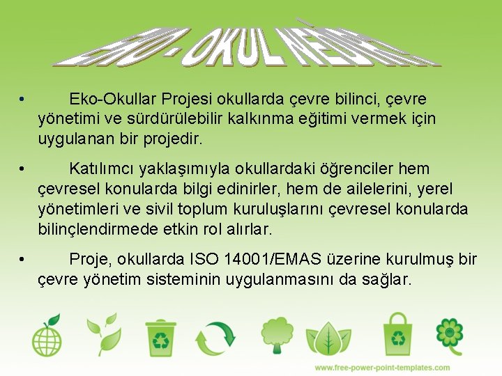  • Eko-Okullar Projesi okullarda çevre bilinci, çevre yönetimi ve sürdürülebilir kalkınma eğitimi vermek