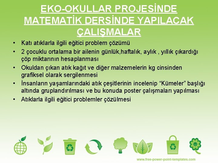 EKO-OKULLAR PROJESİNDE MATEMATİK DERSİNDE YAPILACAK ÇALIŞMALAR • Katı atıklarla ilgili eğitici problem çözümü •