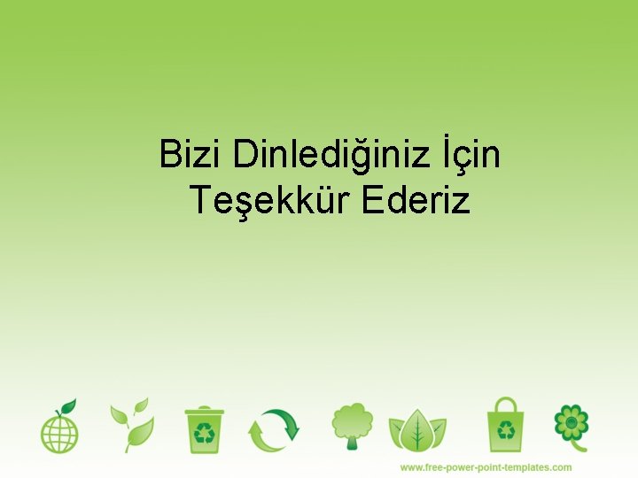 Bizi Dinlediğiniz İçin Teşekkür Ederiz 