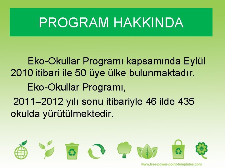 PROGRAM HAKKINDA Eko-Okullar Programı kapsamında Eylül 2010 itibari ile 50 üye ülke bulunmaktadır. Eko-Okullar