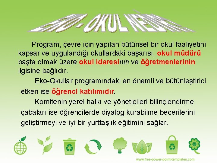 Program, çevre için yapılan bütünsel bir okul faaliyetini kapsar ve uygulandığı okullardaki başarısı, okul